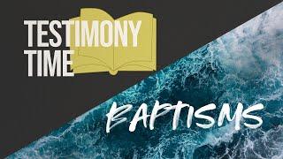 Testimonies + Baptisms