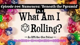 Episode #99: Numenera: ’Beneath the Pyramid’ Pt. 1