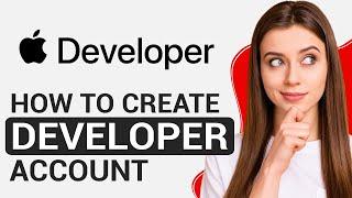 How to Create Your Apple Developer Account (2024) - Full Guide