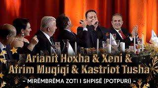 Arianit Hoxha & Xeni & Afrim Muqiqi & Kastriot Tusha - Mirëmbrëma zoti i shpisë (Potpuri)