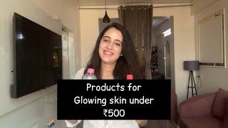 Products for Glowing skin under Rs 500 | Glowing skin | Skincare