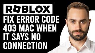 How To Fix Error Code 403 Roblox Mac When It Says No Connection (Solutions For Error 403 In Roblox)