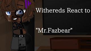 Withereds React to Mr.Fazbear