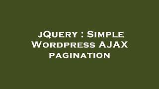 jQuery : Simple Wordpress AJAX pagination