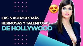 LAS 5 ACTRICES MÁS HERMOSAS Y TALENTOSAS DE HOLLYWOOD