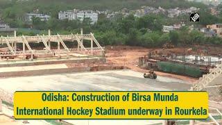 Odisha: Construction of Birsa Munda International Hockey Stadium underway in Rourkela