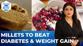 Why We Must Eat Millets, Include In Daily Diet To Cure Health Issues| Health360| Sneha Mordani