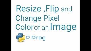 Resize an Image,Flip,Change Individual Pixel Colour using Python : Edit Images Basics 2