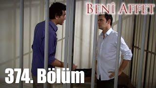 Beni Affet 374. Bölüm