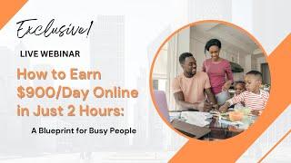 How to Earn $900/Day Online in Just 2 Hours: A Blueprint for Busy People