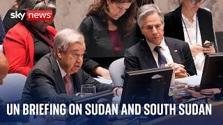 UN Secretary-General holds briefing on Sudan and South Sudan