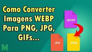 Como Converter Imagens WEBP Para PNG, JPG, GIF e Outros Formatos