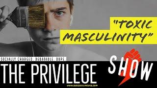 The Privilege Show: Toxic Masculinity | S2,E01 (Podcast)