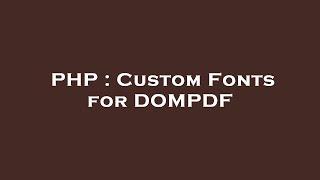 PHP : Custom Fonts for DOMPDF