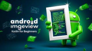 Android ImageView Tutorial for Beginners | Learn with Kotlin Step-by-Step