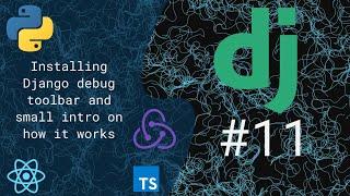 11 - Installing Django debug toolbar, small intro on how it works and why it's important