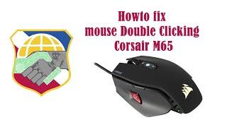 Howto fix mouse Double Clicking - Corsair M65 repair