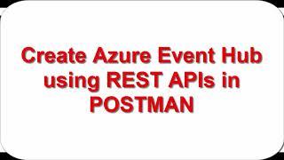 Azure Event Hubs (Topic) using REST APIs in POSTMAN