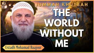 What Would The World Lose If I Die  | Jumuah Khutbah | Ustadh Mohamad Baajour