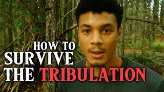 How To Survive The Great Tribulation