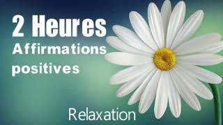 2 heures d'affirmations positives pour réussir sa vie, relaxation