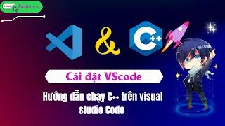 1.2 Cài Đặt và Chạy C++ Trên VSCode - How to set up C++ in Visual Studio Code