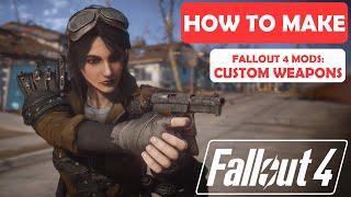 FO4 | How To Make: CUSTOM WEAPONS | Modding Tutorial