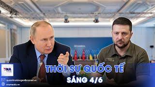 Thời sự Quốc tế sáng 4/6.Nga tuyên bố hòa đàm với Ukraine để thắng nhanh;Mỹ-Trung Quốc sắp điện đàm?