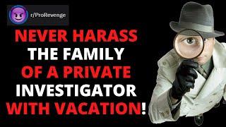 r/ProRevenge Never Harass The Family Of A Private Investigator With Vacation Time | Reddit Revenge