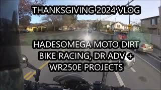 Thanksgiving 2024 VLOG - HadesOmega Moto Dirt Bike Racing, DR ADV + WR250E Projects