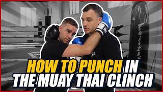 How To Punch In The Muay Thai Clinch