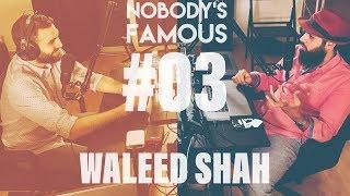 Nobody's Famous #3 - Waleed Shah - Beards, Photoshop and Haters
