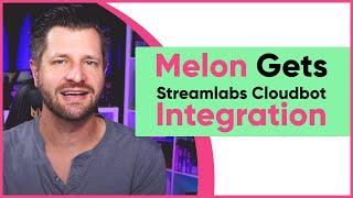 Melon Gets Streamlabs Cloudbot Integration | Melon