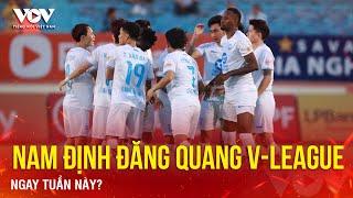 Tin bóng đá 14/6: Nam Định đăng quang V-League ngay tuần này?