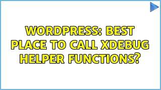 Wordpress: Best place to call xdebug helper functions?