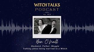 Witch Talks - Episode 013: Ben O'Neill - Married to a Witch - A Suburban Witchery Podcast