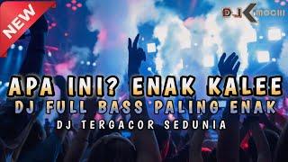 APA INI? ENAK KALEE ‼️  DJ TERGACOR SEDUNIA ‼️ KUMPULAN DJ FULL BASS TERGACOR 2024 ‼️