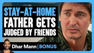 STAY-AT-HOME FATHER Gets JUDGED By Friends | Dhar Mann Bonus!