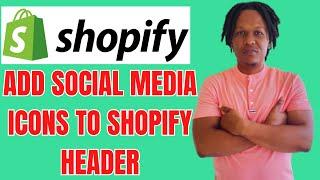 HOW TO ADD SOCIAL MEDIA ICONS TO SHOPIFY HEADER