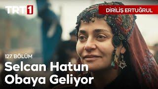 Diriliş Ertuğrul 127. Bölüm - Selcan Hatun'un Obaya Gelişi