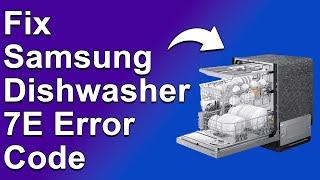 Samsung Dishwasher 7E Error Code (Understand Why It Happens And How To Resolve The Error)