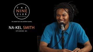 Na-Kel Smith | The Nine Club With Chris Roberts - Episode 64