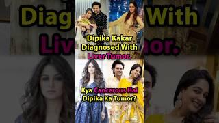 Dipika Kakar Diagnosed With Liver Tumor #dipikakakar #dipikakiduniya #tvactress