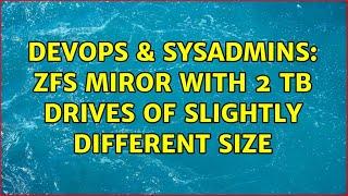 DevOps & SysAdmins: zfs miror with 2 TB drives of slightly different size