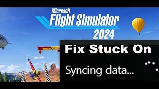 Fix Microsoft Flight Simulator 2024 Stuck On Syncing Data Screen On PC (Xbox Game Pass)