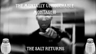 The Mentally Untouchable Montage 2: The Salt Returns | Reupload