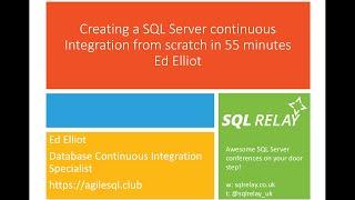 Creating a SQL Server continuous Integration process from scratch in 55 minutes - Ed Elliot