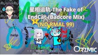 [Orzmic AF] 星相运轨-The Fake of EndCat-(Badcore Mix) (NO RMAL 99)