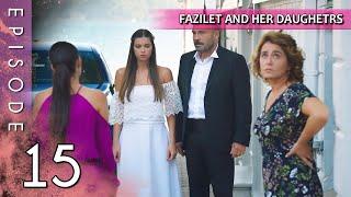 Fazilet and Her Daughters - Episode 15 (Long Episode) | Fazilet Hanim ve Kizlari