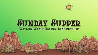 Waylon Wyatt & Bayker Blankenship - Sunday Supper (Lyrics)